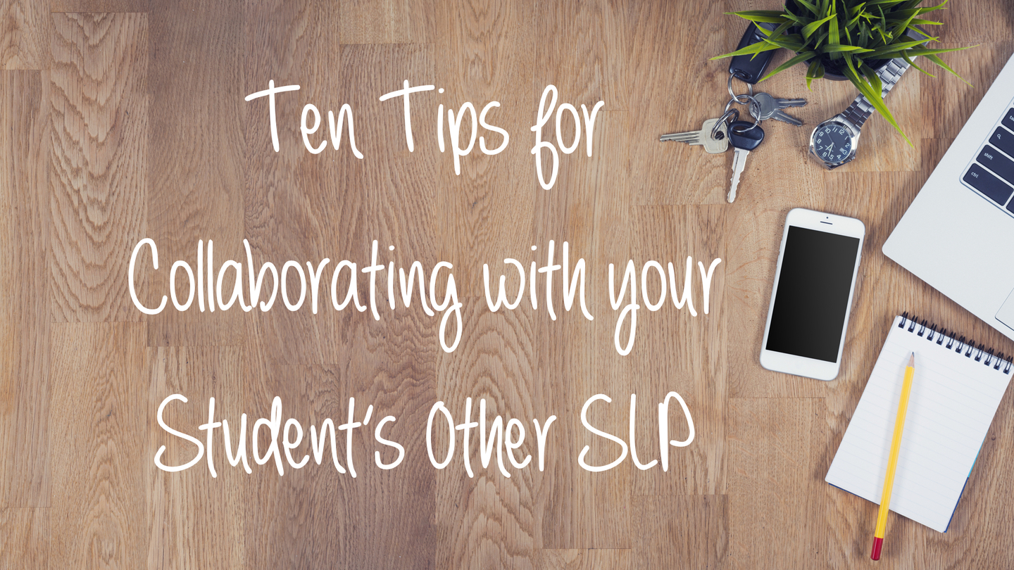 Ten Tips for Collaborating with Your Student’s Other SLP: Guest Post