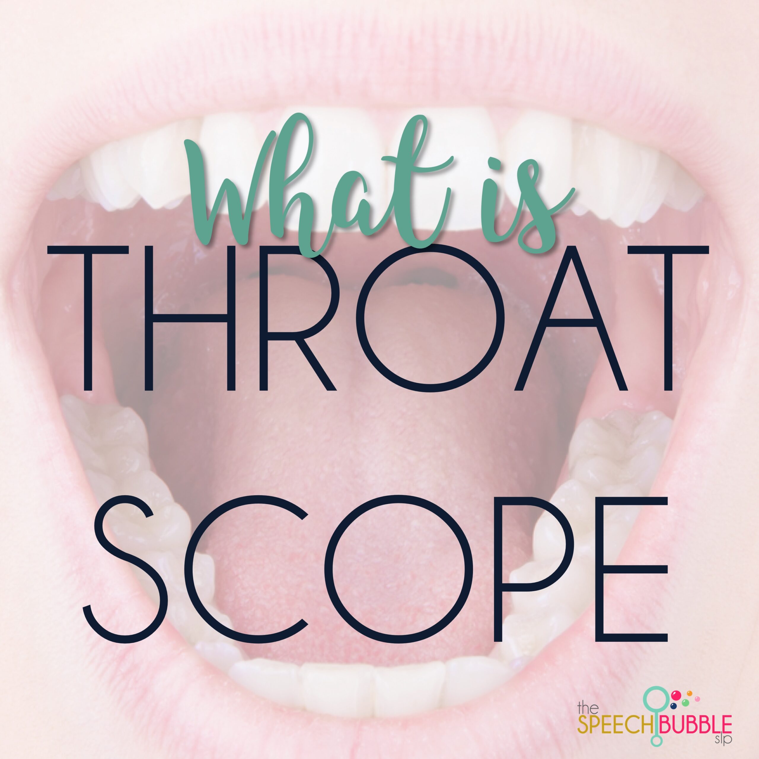 what are throat scopes the speech bubble slp