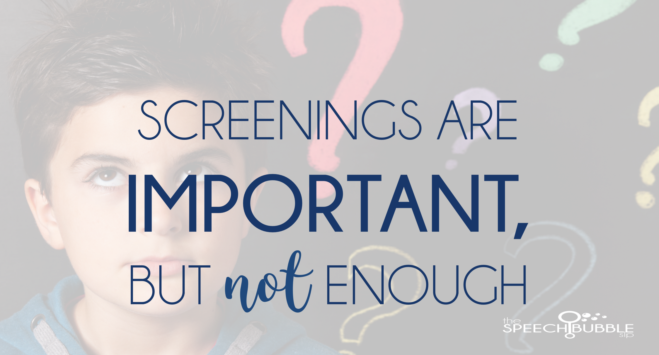 screenings are important (but not enough) the speech bubble slp