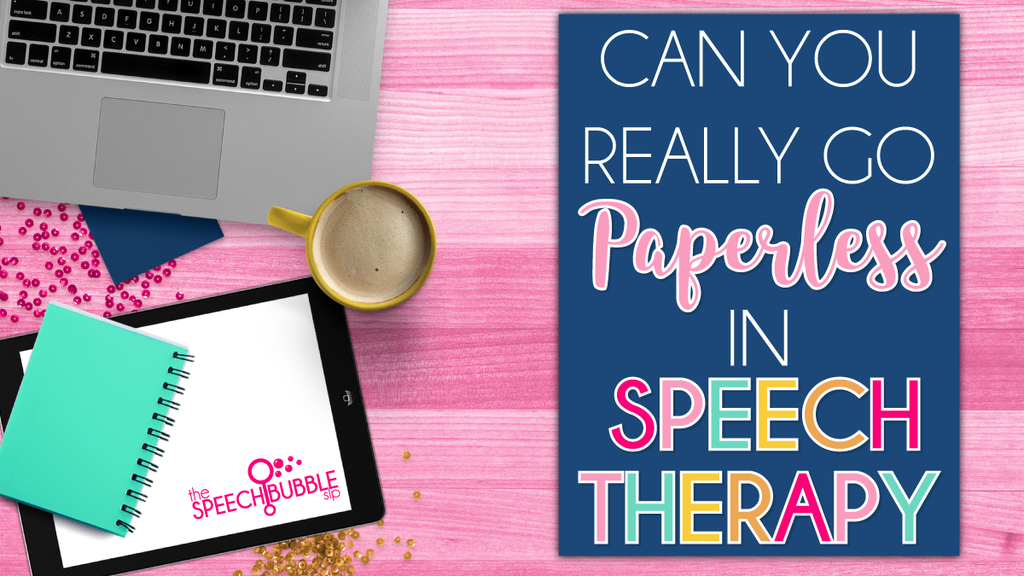 can yo really go paperless in speech therapy the speech bubble slp